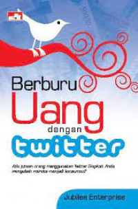 Image of Berburu Uang dengan Twitter; Ada jutaan orang menggunakan Twitter: Siapkah Anda mengubah mereka menjadi konsumen ?